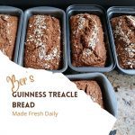Available fresh daily, Guinness Treacle Bread