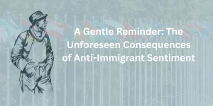 Consequences of Anti-Immigrant Sentiment